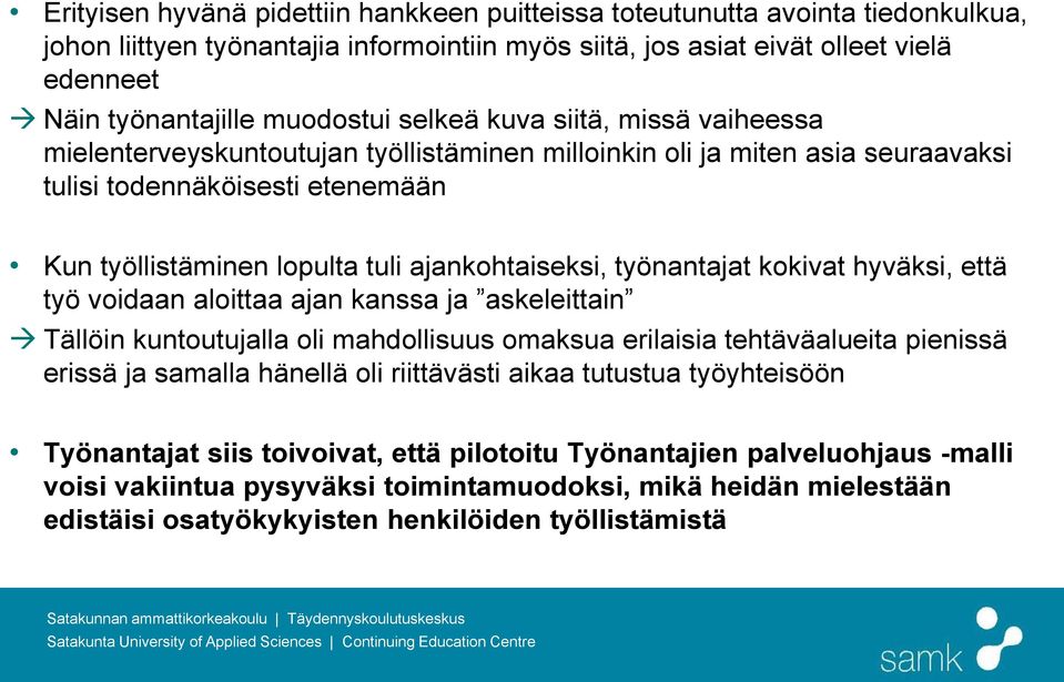 ajankohtaiseksi, työnantajat kokivat hyväksi, että työ voidaan aloittaa ajan kanssa ja askeleittain Tällöin kuntoutujalla oli mahdollisuus omaksua erilaisia tehtäväalueita pienissä erissä ja samalla