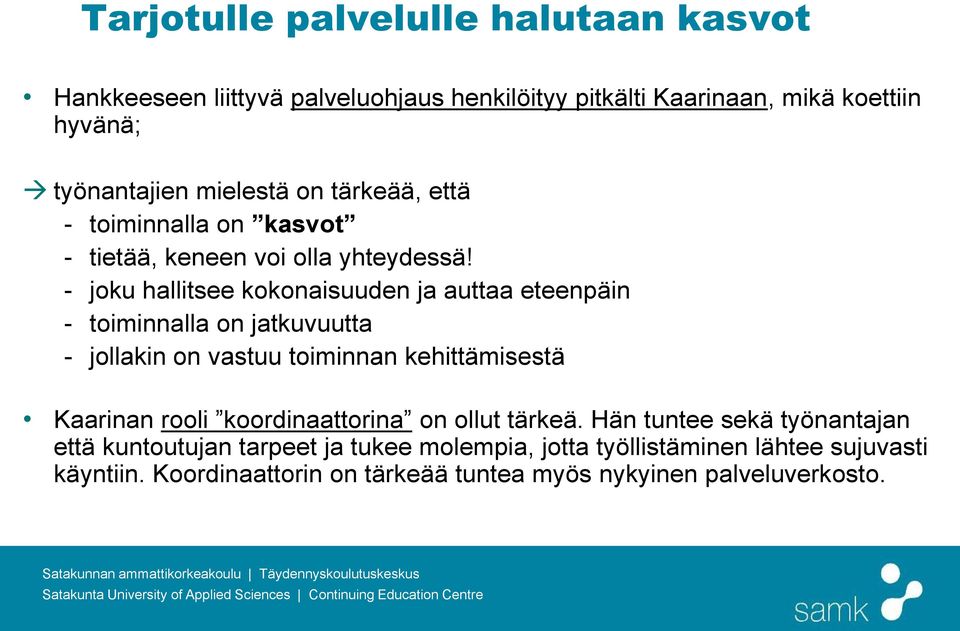 - joku hallitsee kokonaisuuden ja auttaa eteenpäin - toiminnalla on jatkuvuutta - jollakin on vastuu toiminnan kehittämisestä Kaarinan rooli