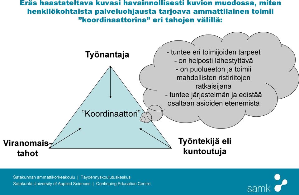 eri toimijoiden tarpeet - on helposti lähestyttävä - on puolueeton ja toimii mahdollisten ristiriitojen