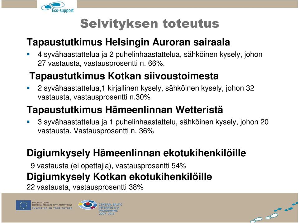 Tapaustutkimus Kotkan siivoustoimesta 2 syvähaastattelua,1 kirjallinen kysely, sähköinen kysely, johon 32 vastausta, vastausprosentti n.