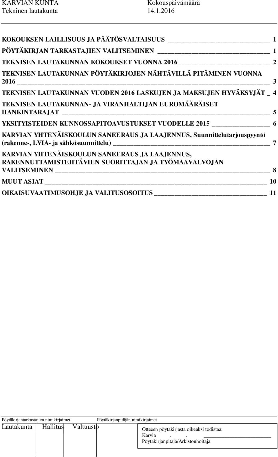 EUROMÄÄRÄISET HANKINTARAJAT 5 YKSITYISTEIDEN KUNNOSSAPITOAVUSTUKSET VUODELLE 2015 6 KARVIAN YHTENÄISKOULUN SANEERAUS JA LAAJENNUS, Suunnittelutarjouspyyntö (rakenne-, LVIA- ja