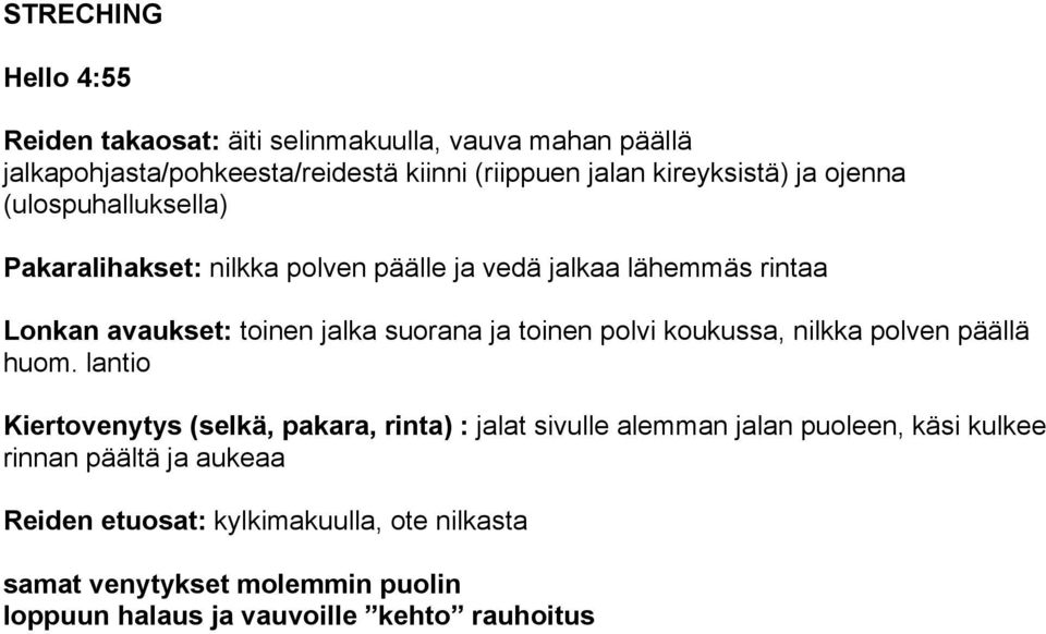 suorana ja toinen polvi koukussa, nilkka polven päällä huom.
