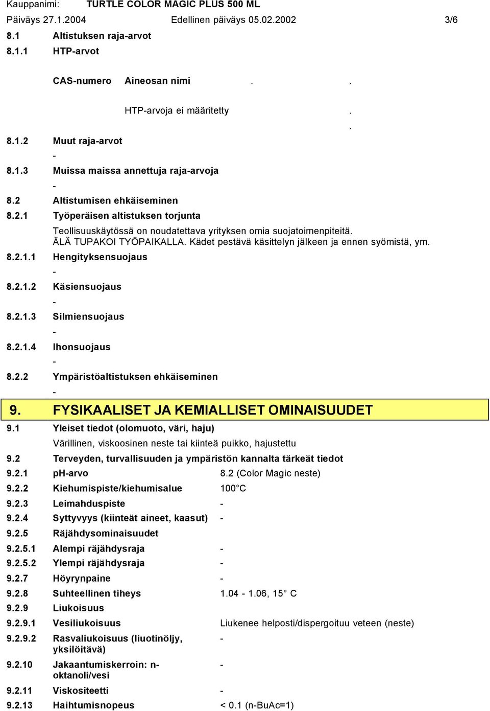 Kädet pestävä käsittelyn jälkeen ja ennen syömistä, ym. 8.2.1.1 Hengityksensuojaus 8.2.1.2 Käsiensuojaus 8.2.1.3 Silmiensuojaus 8.2.1.4 Ihonsuojaus 8.2.2 Ympäristöaltistuksen ehkäiseminen 9.