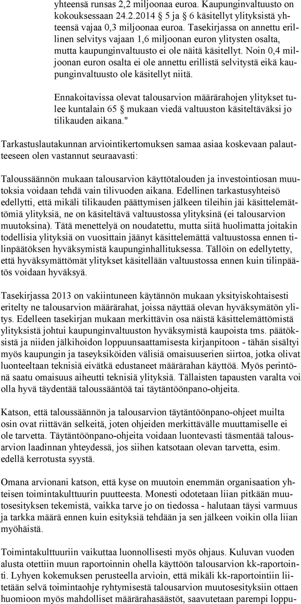 Noin 0,4 miljoonan euron osalta ei ole annettu erillistä selvitystä eikä kaupungin valtuusto ole käsitel lyt niitä.