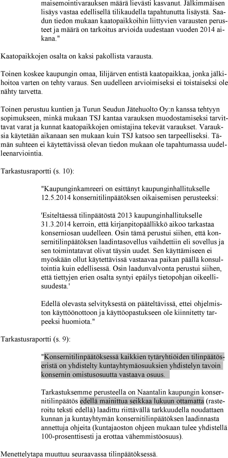 Toinen koskee kaupungin omaa, Iilijärven entistä kaatopaik kaa, jonka jälkihoitoa varten on tehty varaus. Sen uudelleen arvioimiseksi ei toistaiseksi ole nähty tarvetta.