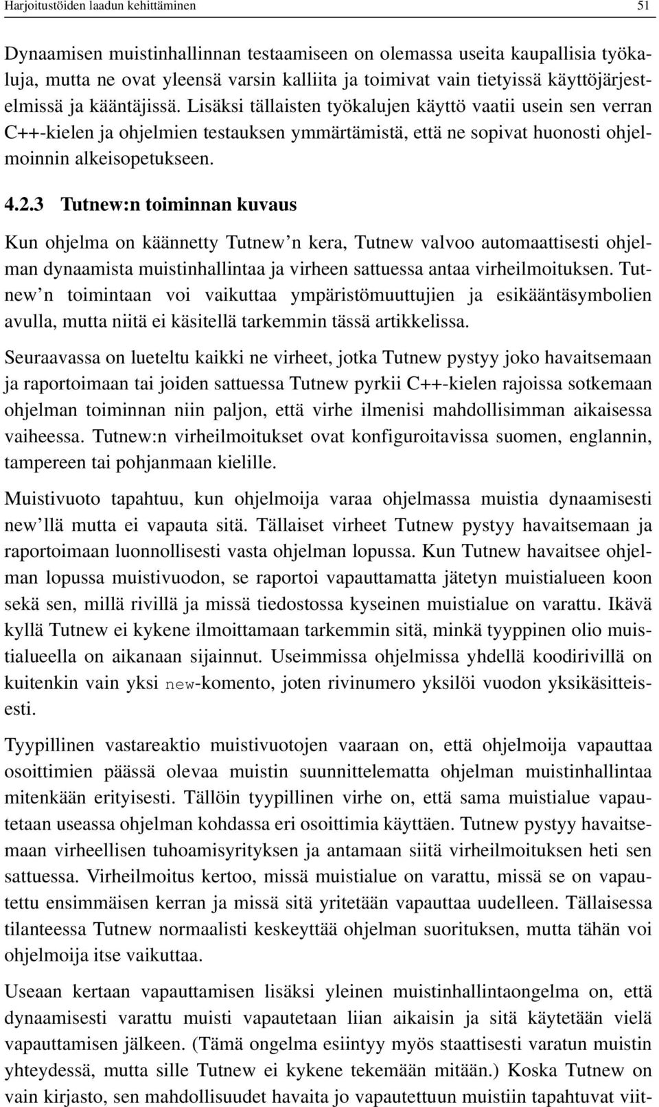 Lisäksi tällaisten työkalujen käyttö vaatii usein sen verran C++-kielen ja ohjelmien testauksen ymmärtämistä, että ne sopivat huonosti ohjelmoinnin alkeisopetukseen. 4.2.