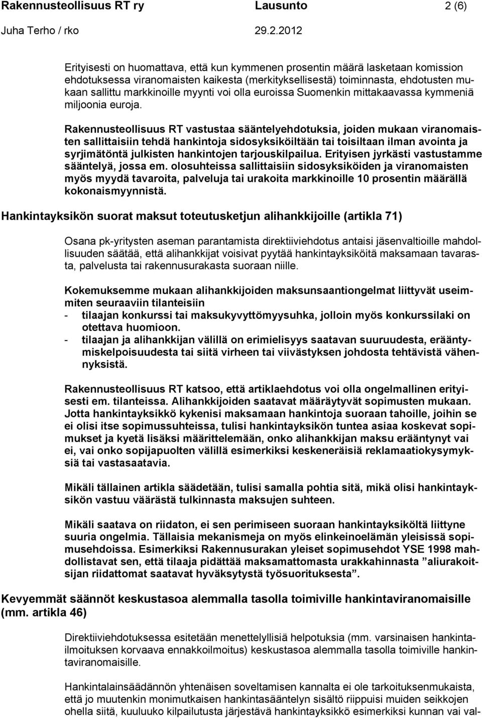 Rakennusteollisuus RT vastustaa sääntelyehdotuksia, joiden mukaan viranomaisten sallittaisiin tehdä hankintoja sidosyksiköiltään tai toisiltaan ilman avointa ja syrjimätöntä julkisten hankintojen