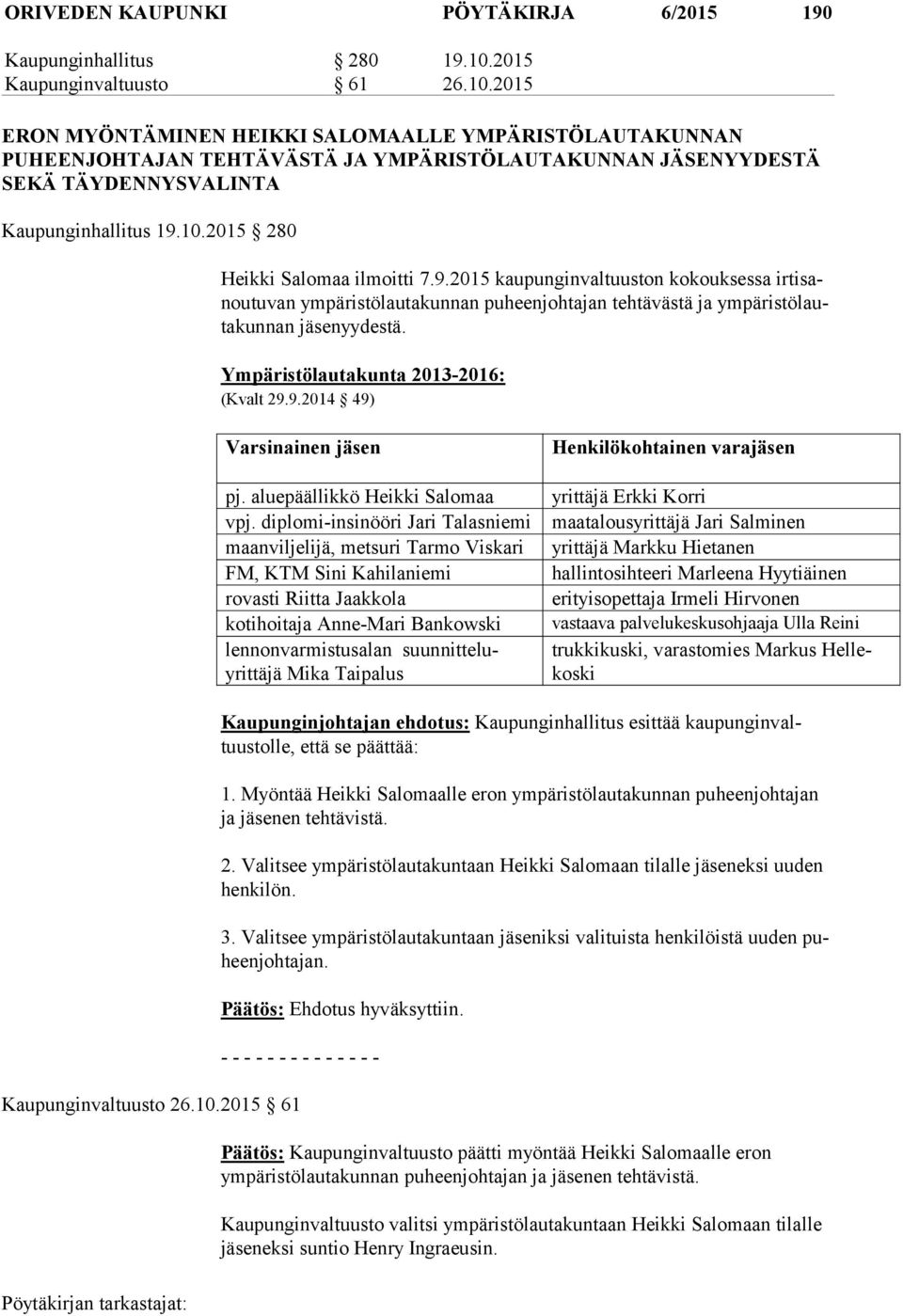 10.2015 280 Heikki Salomaa ilmoitti 7.9.2015 kaupunginvaltuuston kokouksessa ir ti sanou tu van ympäristölautakunnan puheenjohtajan tehtävästä ja ym pä ris tö lauta kun nan jäsenyydestä.