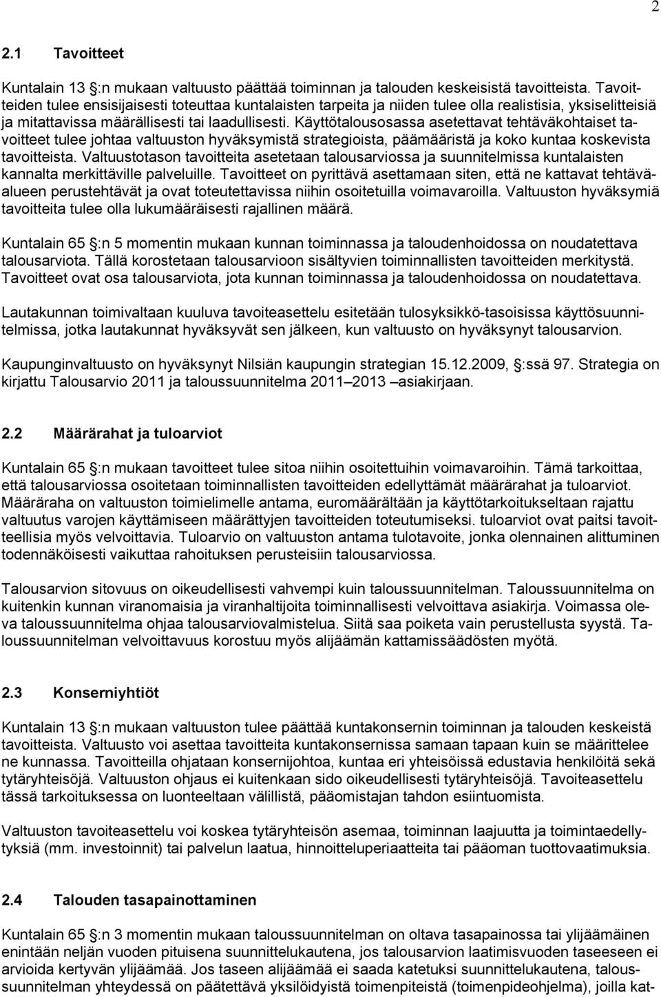 Käyttötalousosassa asetettavat tehtäväkohtaiset tavoitteet tulee johtaa valtuuston hyväksymistä strategioista, päämääristä ja koko kuntaa koskevista tavoitteista.