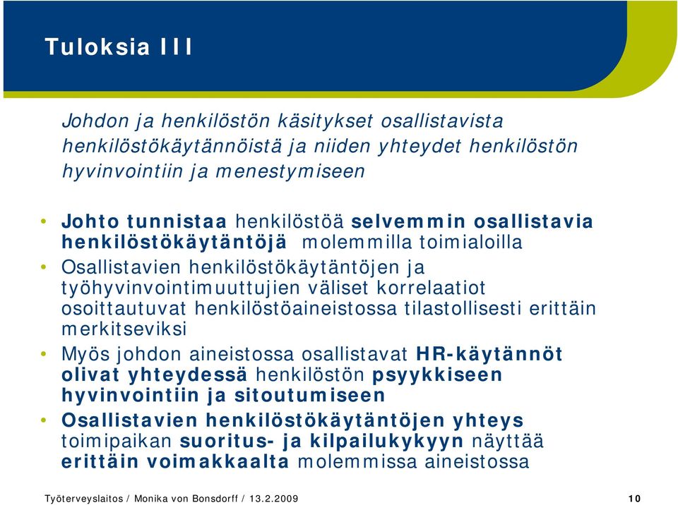 henkilöstöaineistossa tilastollisesti erittäin merkitseviksi Myös johdon aineistossa osallistavat HR-käytännöt olivat yhteydessä henkilöstön psyykkiseen hyvinvointiin ja