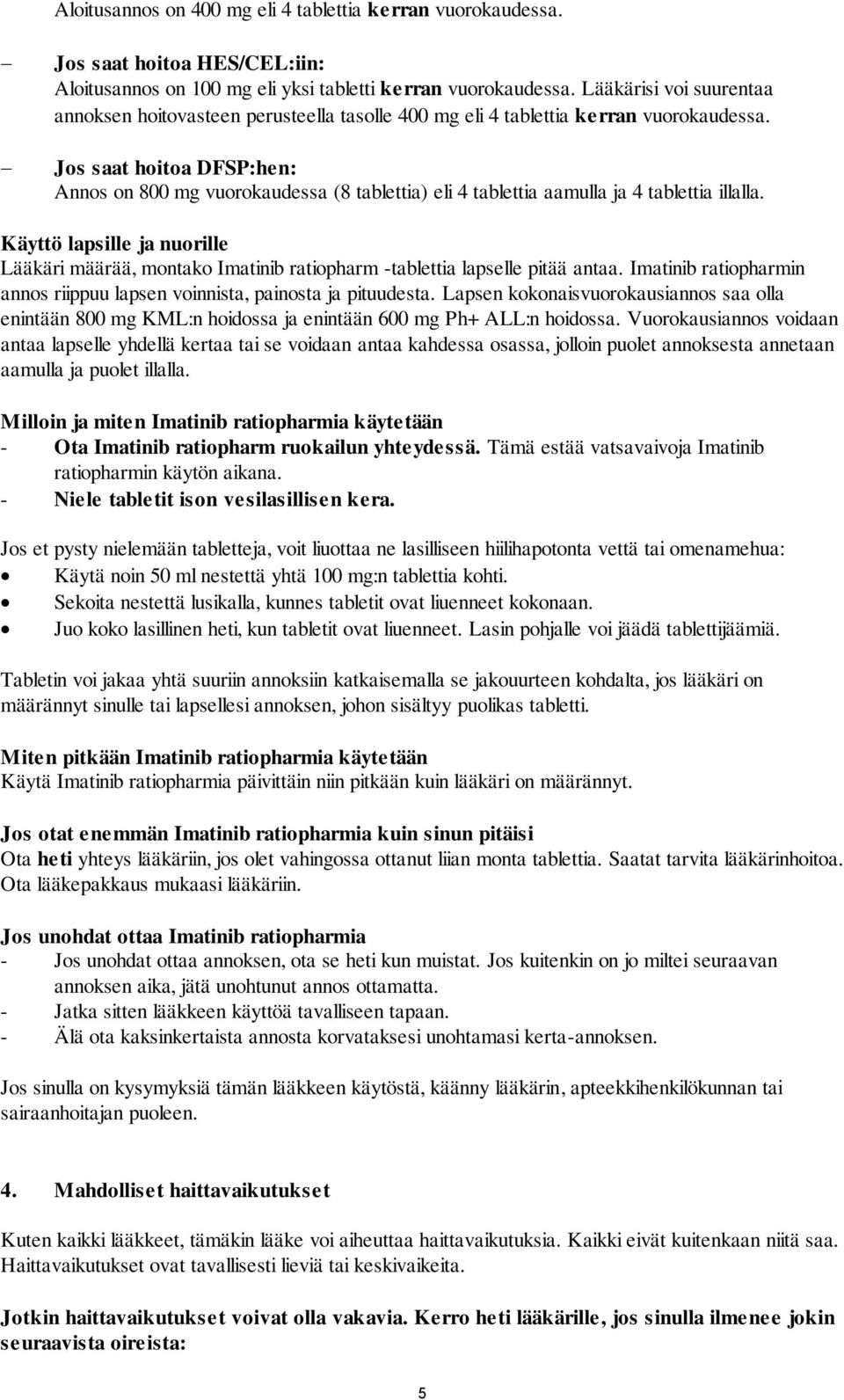 Jos saat hoitoa DFSP:hen: Annos on 800 mg vuorokaudessa (8 tablettia) eli 4 tablettia aamulla ja 4 tablettia illalla.