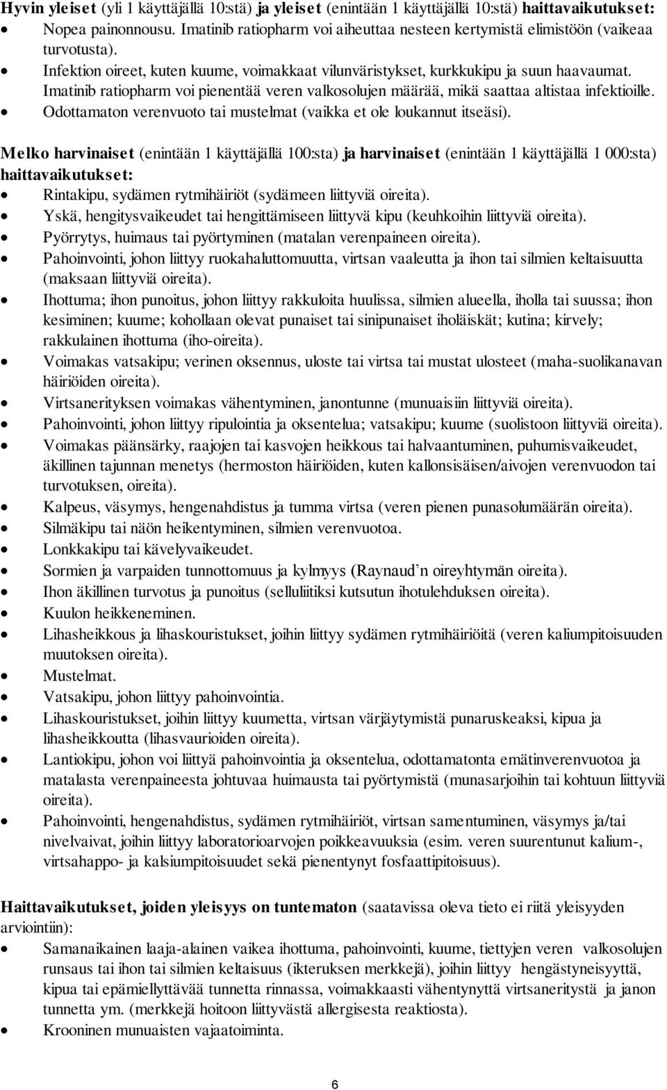 Imatinib ratiopharm voi pienentää veren valkosolujen määrää, mikä saattaa altistaa infektioille. Odottamaton verenvuoto tai mustelmat (vaikka et ole loukannut itseäsi).