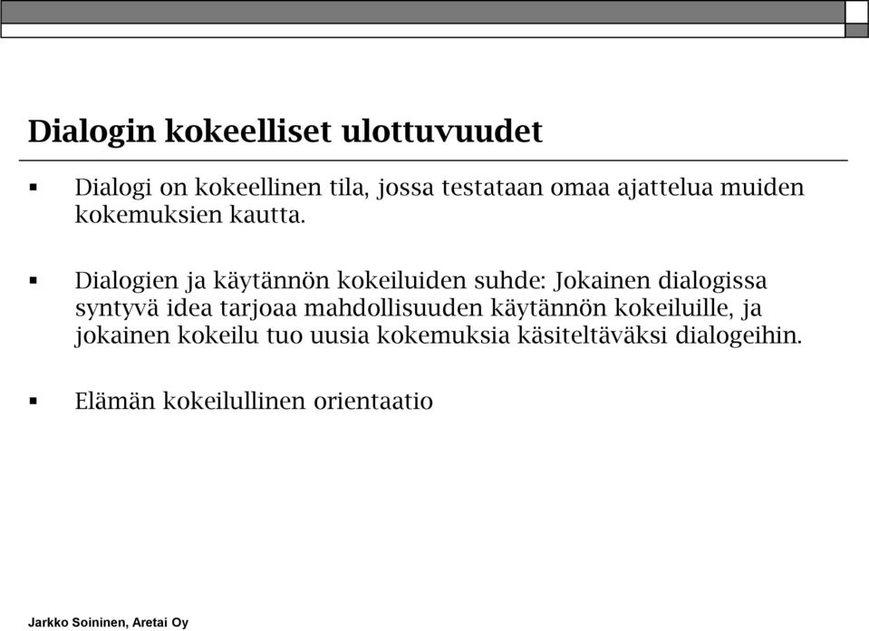 Dialogien ja käytännön kokeiluiden suhde: Jokainen dialogissa syntyvä idea tarjoaa