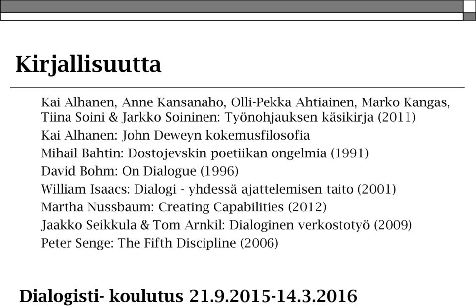 William Isaacs: Dialogi - yhdessä ajattelemisen taito (2001) Martha Nussbaum: Creating Capabilities (2012) Jaakko Seikkula & Tom