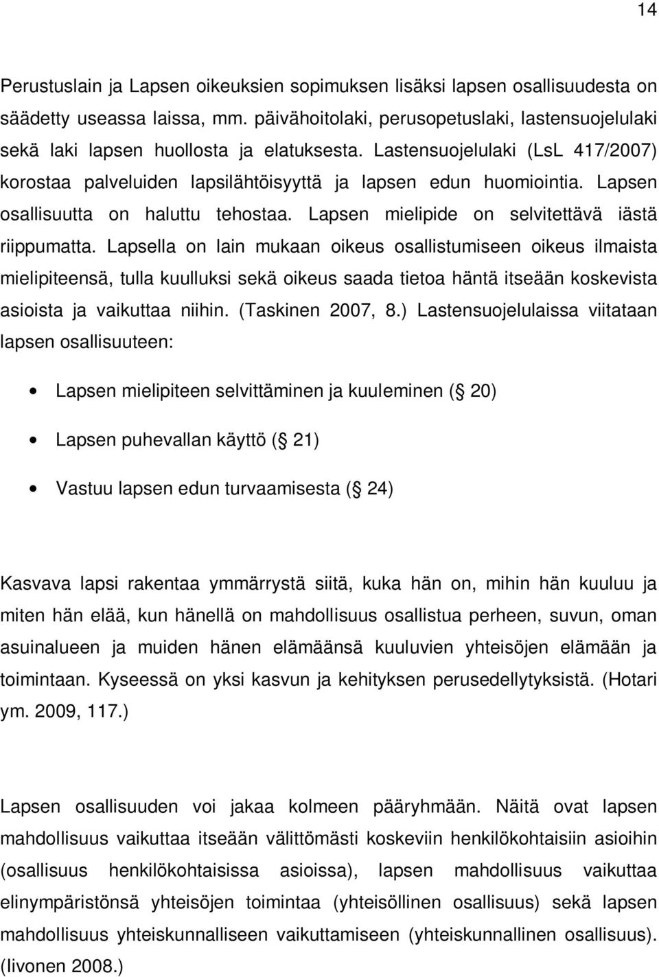 Lapsen osallisuutta on haluttu tehostaa. Lapsen mielipide on selvitettävä iästä riippumatta.