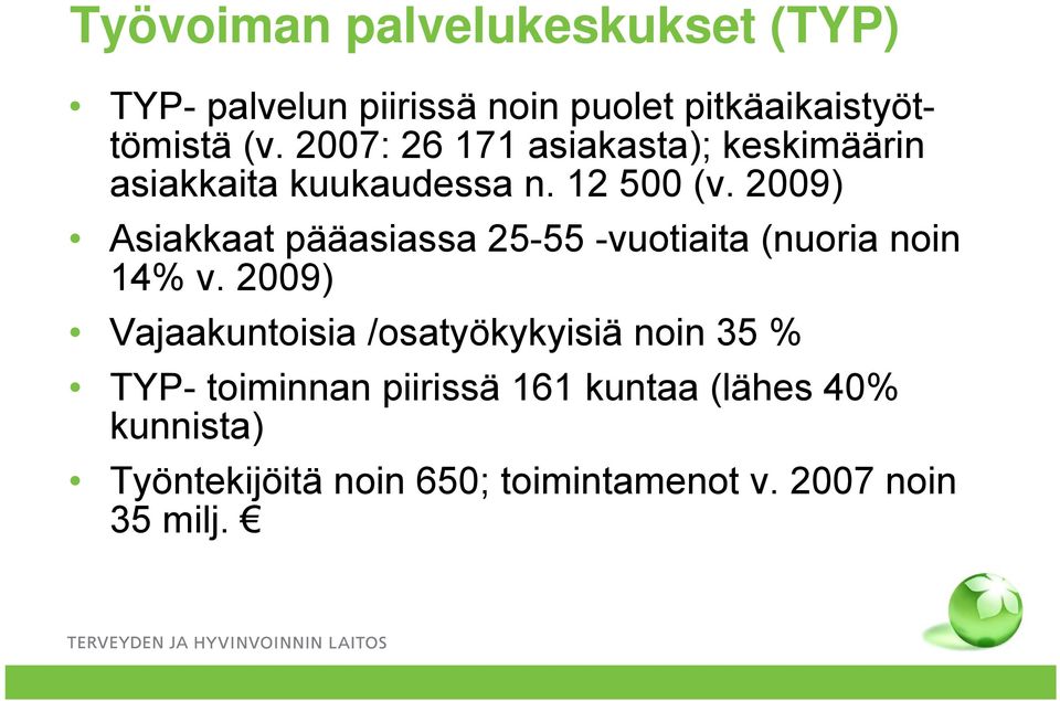 2009) Asiakkaat pääasiassa 25-55 -vuotiaita (nuoria noin 14% v.