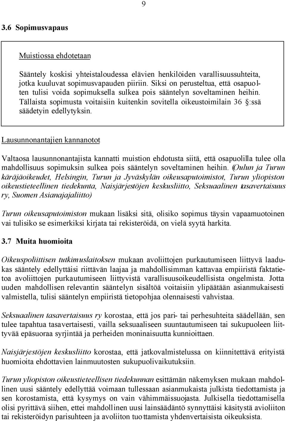 Tällaista sopimusta voitaisiin kuitenkin sovitella oikeustoimilain 36 :ssä säädetyin edellytyksin.