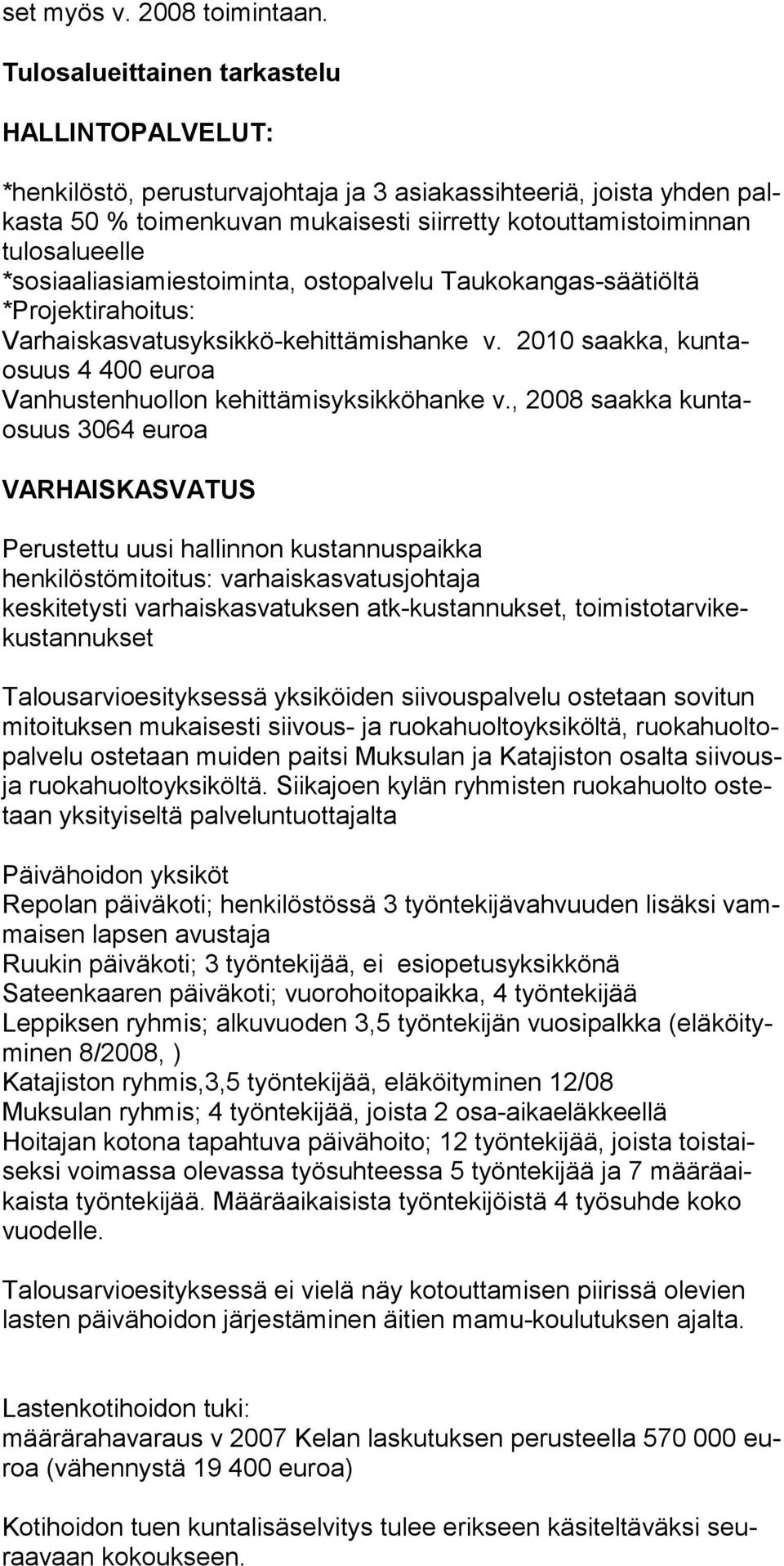 *sosiaaliasiamiestoiminta, ostopalvelu Taukokangas-säätiöltä *Projektirahoitus: Varhaiskasvatusyksikkö-kehittämishanke v. 2010 saakka, kuntaosuus 4 400 euroa Vanhustenhuollon kehittämisyksikköhanke v.