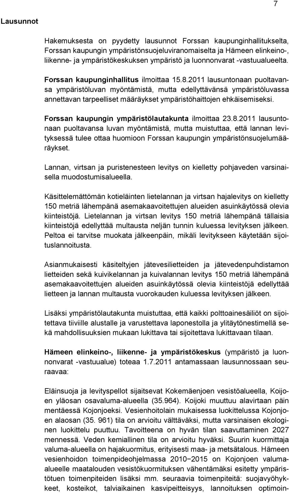 2011 lausuntonaan puoltavansa ympäristöluvan myöntämistä, mutta edellyttävänsä ympäristöluvassa annettavan tarpeelliset määräykset ympäristöhaittojen ehkäisemiseksi.