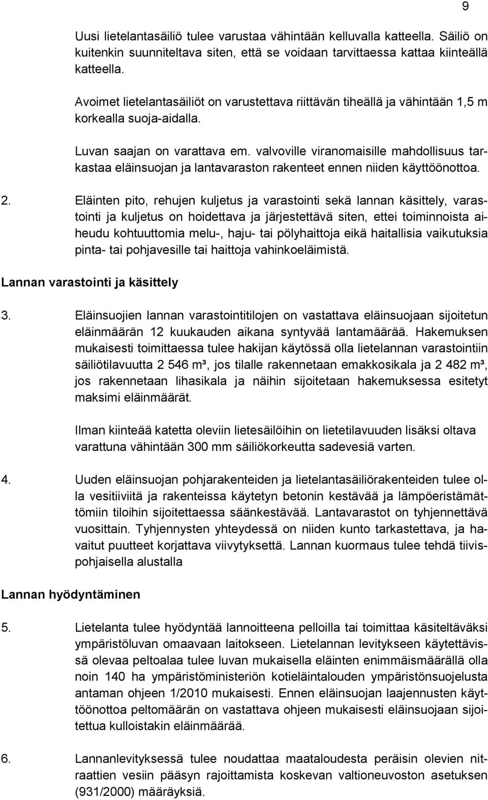 valvoville viranomaisille mahdollisuus tarkastaa eläinsuojan ja lantavaraston rakenteet ennen niiden käyttöönottoa. 2.