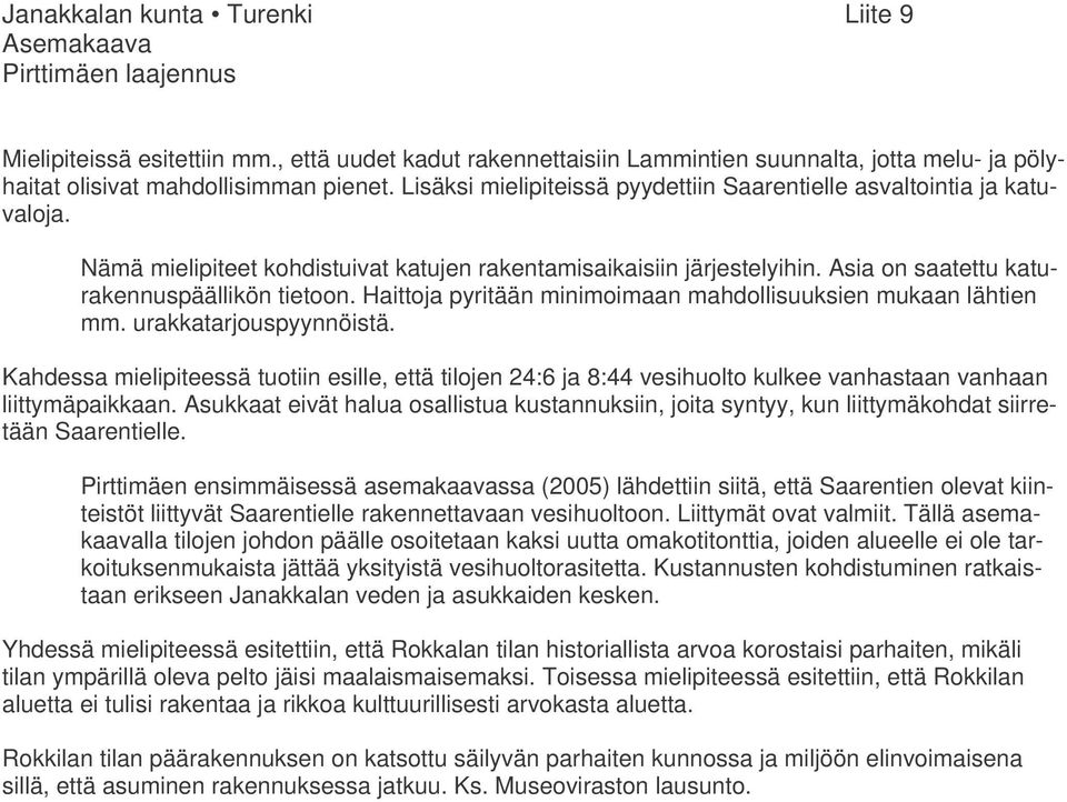 Haittoja pyritään minimoimaan mahdollisuuksien mukaan lähtien mm. urakkatarjouspyynnöistä.