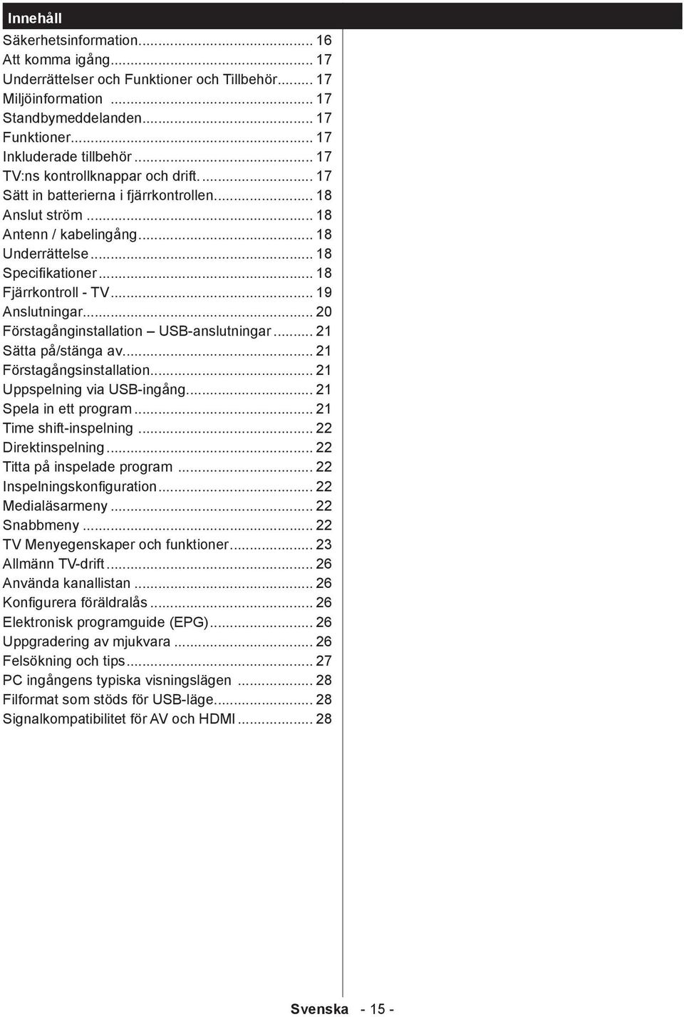 .. 19 Anslutningar... 20 Förstagånginstallation USB-anslutningar... 21 Sätta på/stänga av... 21 Förstagångsinstallation... 21 Uppspelning via USB-ingång... 21 Spela in ett program.