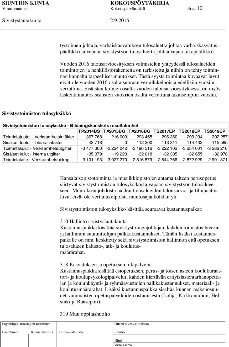 Tästä syystä toimintaa kuvaavat luvut eivät ole vuoden 2016 osalta suoraan vertailukelpoisia edellisiin vuosiin verrattuna.