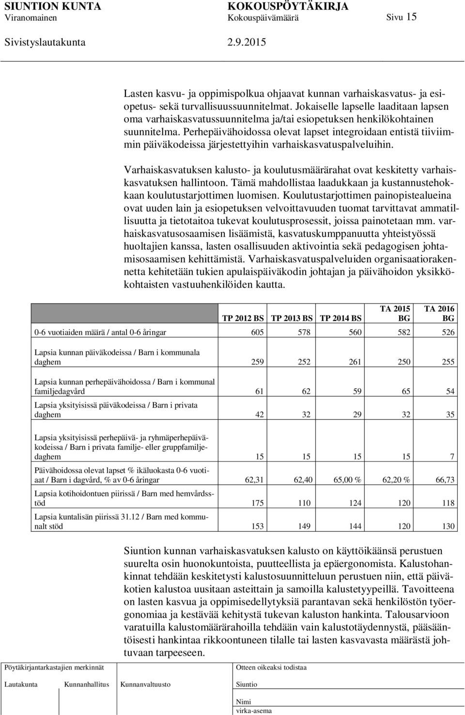 Perhepäivähoidossa olevat lapset integroidaan entistä tiiviimmin päiväkodeissa järjestettyihin varhaiskasvatuspalveluihin.