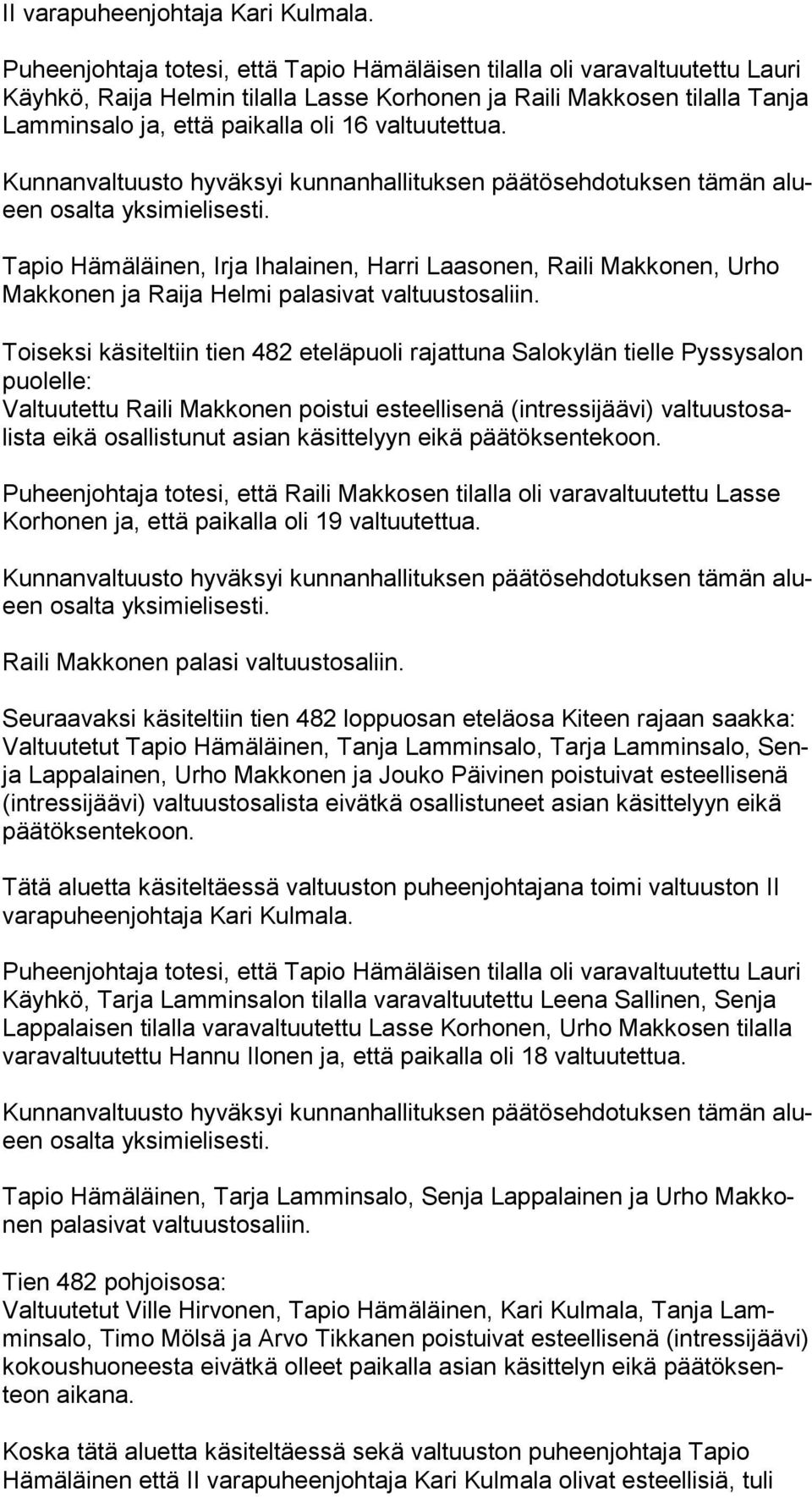 valtuutettua. Kunnanvaltuusto hyväksyi kunnanhallituksen päätösehdotuksen tämän alueen osalta yksimielisesti.