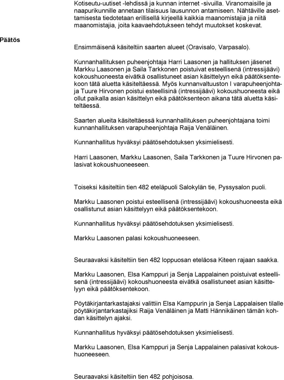 Ensimmäisenä käsiteltiin saarten alueet (Oravisalo, Varpasalo).