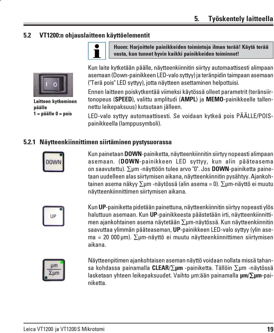 ("Terä pois" LED syttyy), jotta näytteen asettaminen helpottuisi.