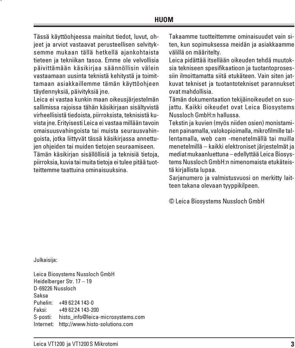 Leica ei vastaa kunkin maan oikeusjärjestelmän sallimissa rajoissa tähän käsikirjaan sisältyvistä virheellisistä tiedoista, piirroksista, teknisistä kuvista jne.