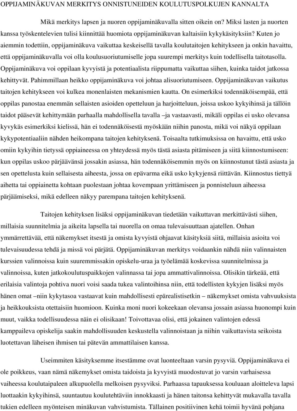 Kuten jo aiemmin todettiin, oppijaminäkuva vaikuttaa keskeisellä tavalla koulutaitojen kehitykseen ja onkin havaittu, että oppijaminäkuvalla voi olla koulusuoriutumiselle jopa suurempi merkitys kuin