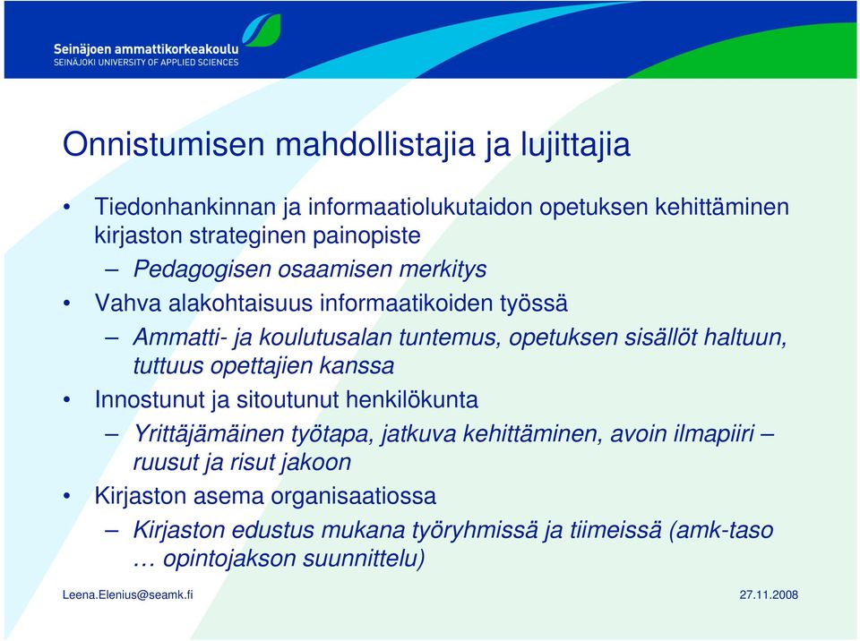 sisällöt haltuun, tuttuus opettajien kanssa Innostunut ja sitoutunut henkilökunta Yrittäjämäinen työtapa, jatkuva kehittäminen, avoin