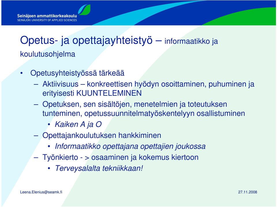 ja toteutuksen tunteminen, opetussuunnitelmatyöskentelyyn osallistuminen Kaiken A ja O Opettajankoulutuksen