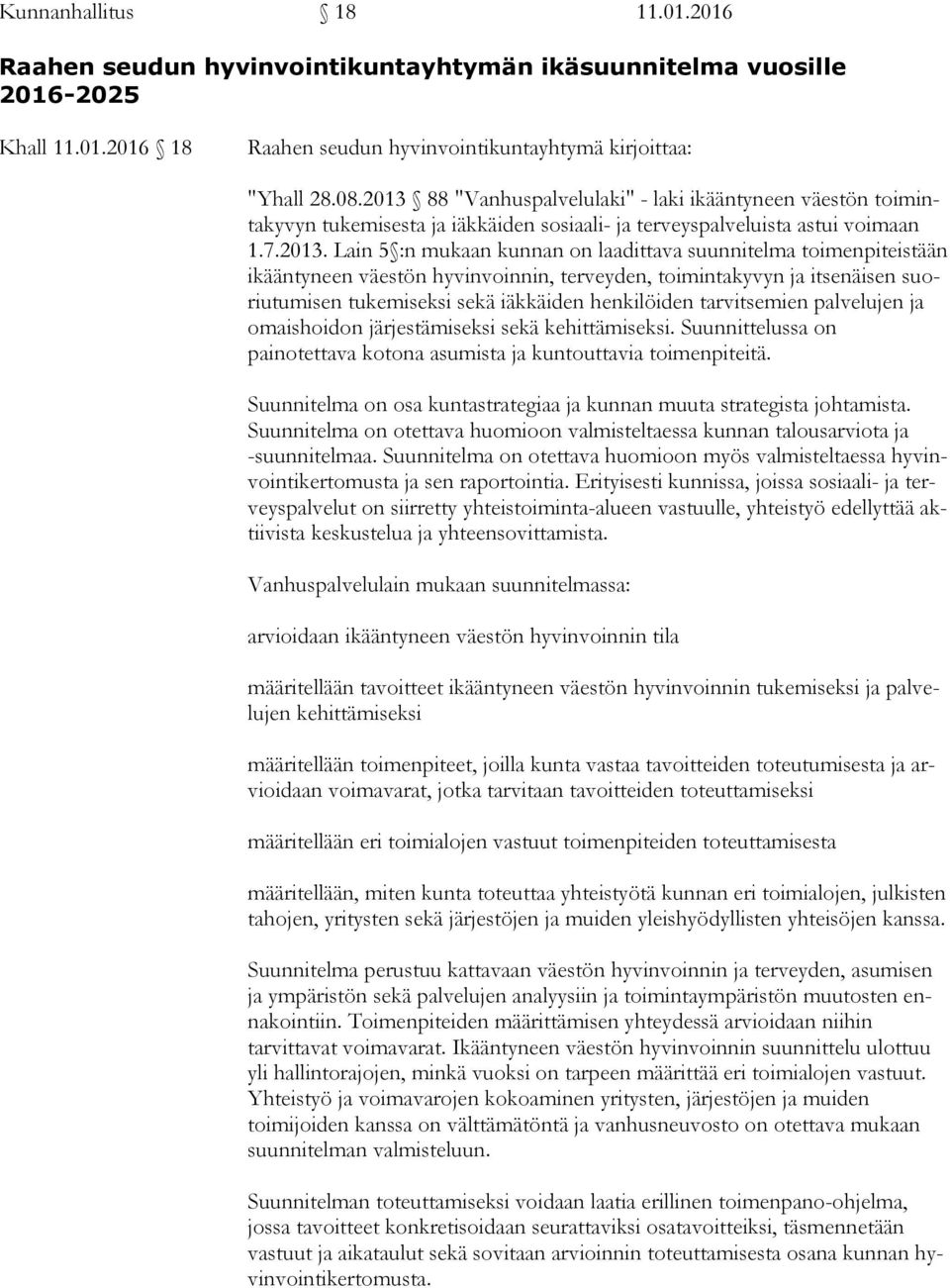 suunnitelma toimenpiteistään ikään ty neen väestön hyvinvoinnin, terveyden, toimintakyvyn ja itsenäisen suoriu tu mi sen tukemiseksi sekä iäkkäiden henkilöiden tarvitsemien palvelujen ja omais hoi