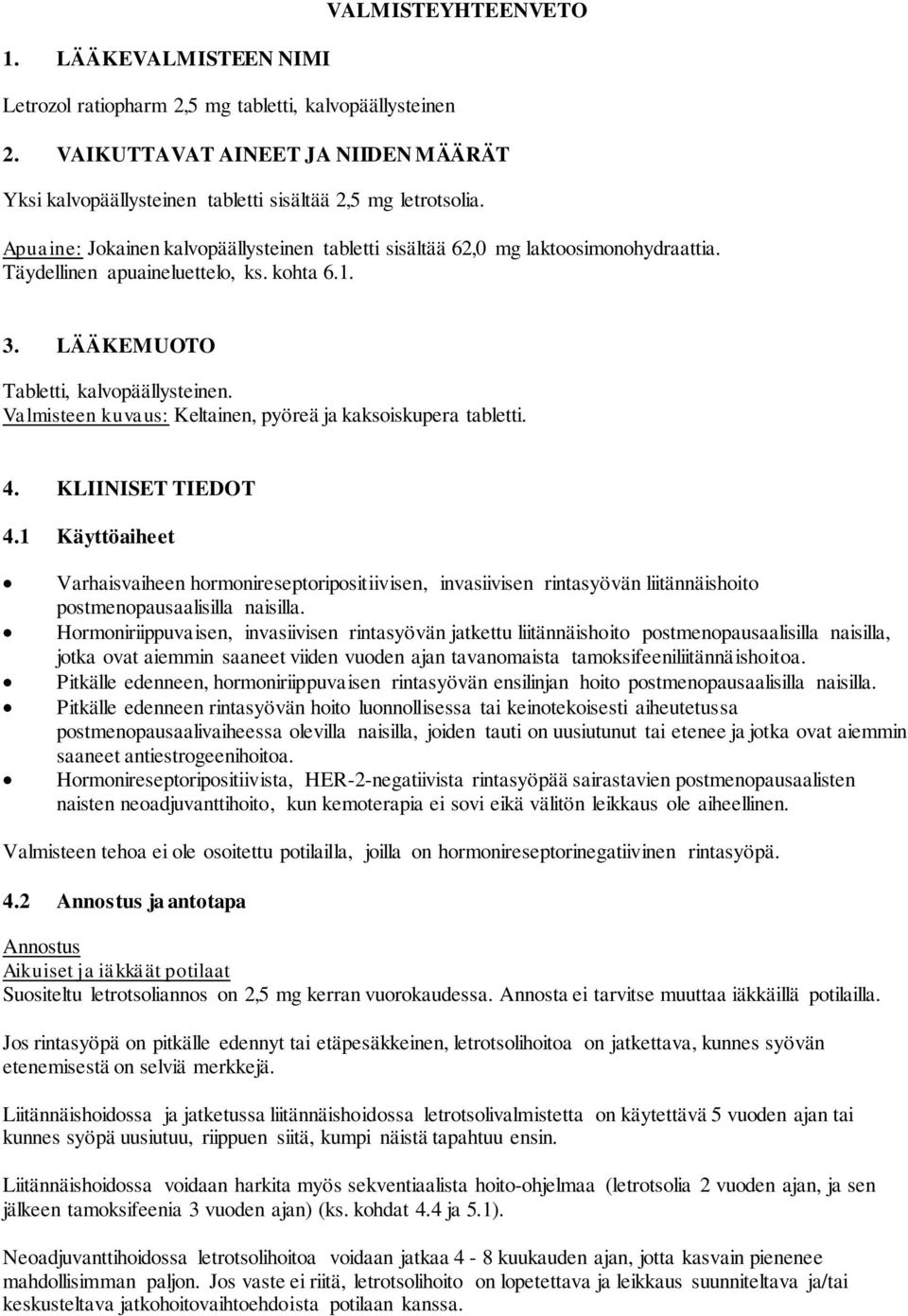 Valmisteen kuvaus: Keltainen, pyöreä ja kaksoiskupera tabletti. 4. KLIINISET TIEDOT 4.