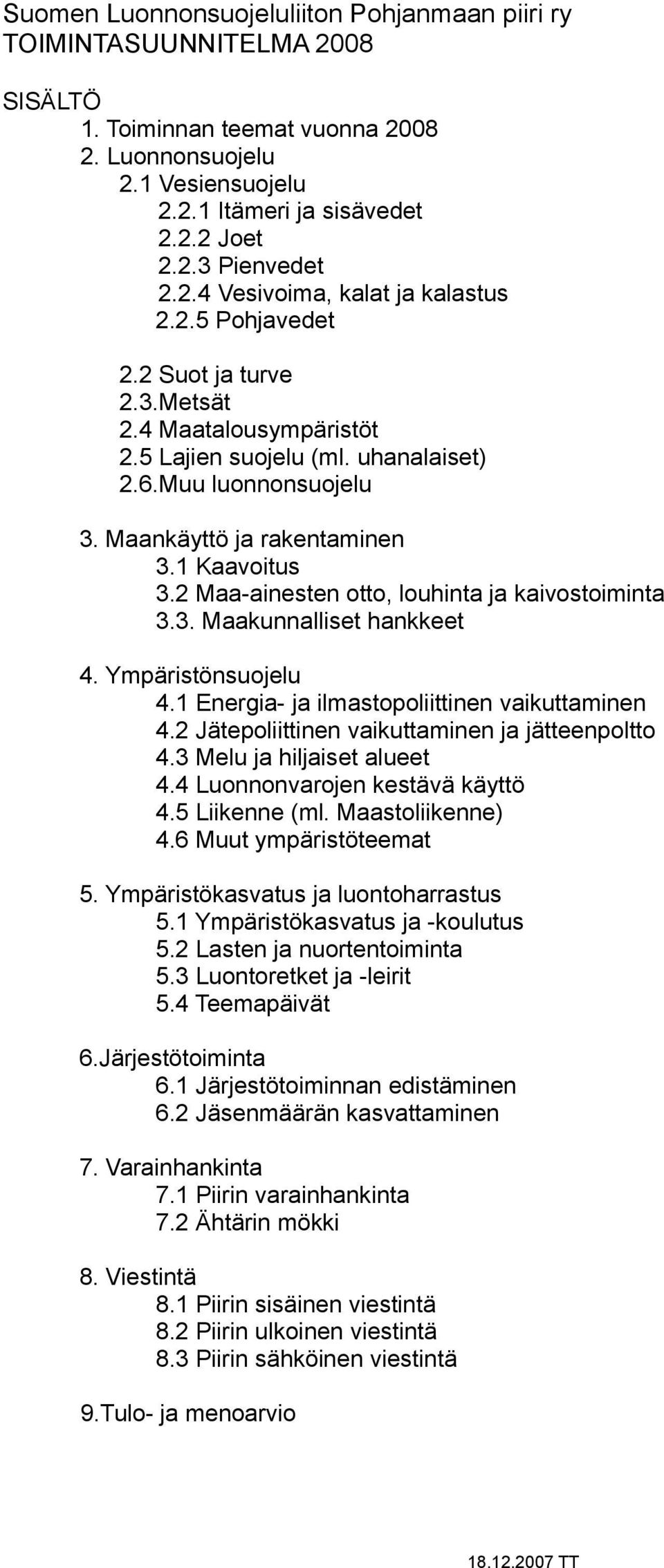 1 Kaavoitus 3.2 Maa-ainesten otto, louhinta ja kaivostoiminta 3.3. Maakunnalliset hankkeet 4. Ympäristönsuojelu 4.1 Energia- ja ilmastopoliittinen vaikuttaminen 4.