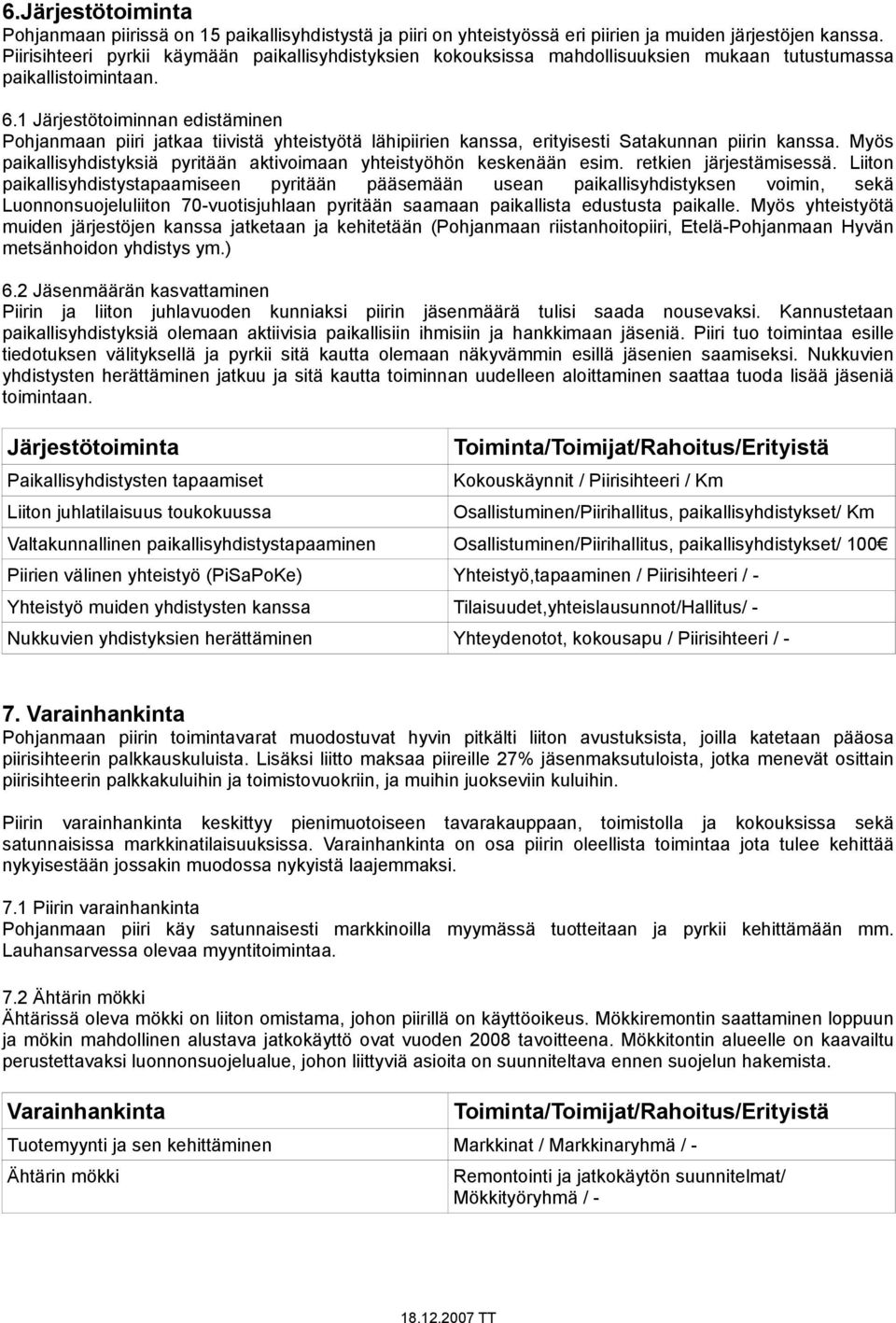 1 Järjestötoiminnan edistäminen Pohjanmaan piiri jatkaa tiivistä yhteistyötä lähipiirien kanssa, erityisesti Satakunnan piirin kanssa.