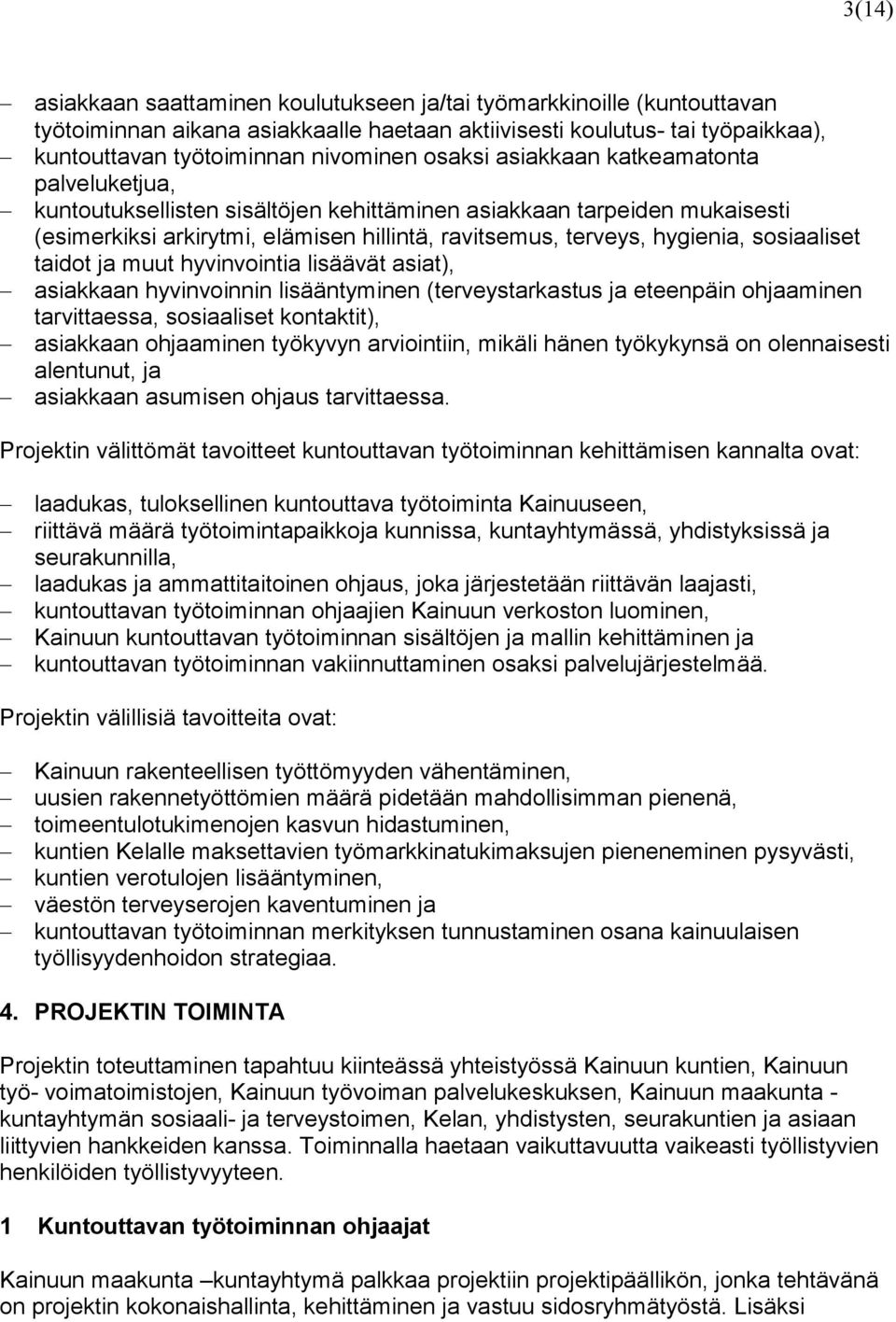 sosiaaliset taidot ja muut hyvinvointia lisäävät asiat), asiakkaan hyvinvoinnin lisääntyminen (terveystarkastus ja eteenpäin ohjaaminen tarvittaessa, sosiaaliset kontaktit), asiakkaan ohjaaminen