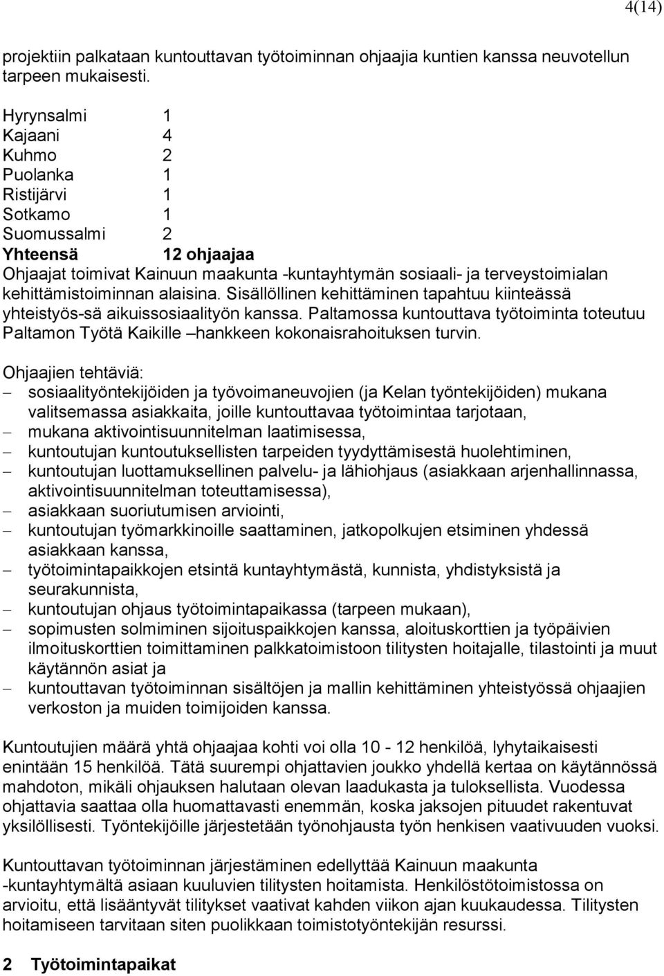 alaisina. Sisällöllinen kehittäminen tapahtuu kiinteässä yhteistyös-sä aikuissosiaalityön kanssa.