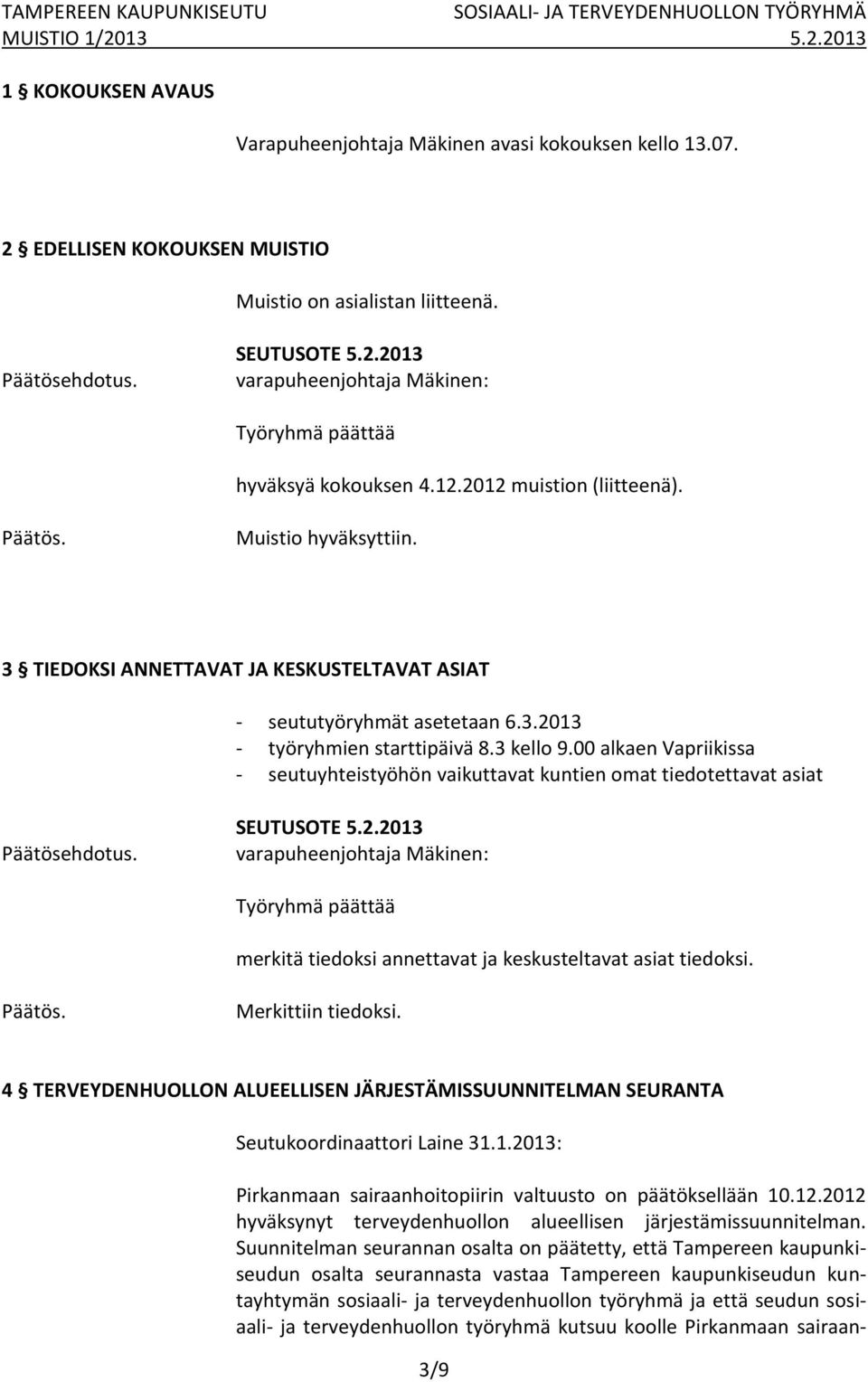 00 alkaen Vapriikissa - seutuyhteistyöhön vaikuttavat kuntien omat tiedotettavat asiat Päätösehdotus. SEUTUSOTE 5.2.