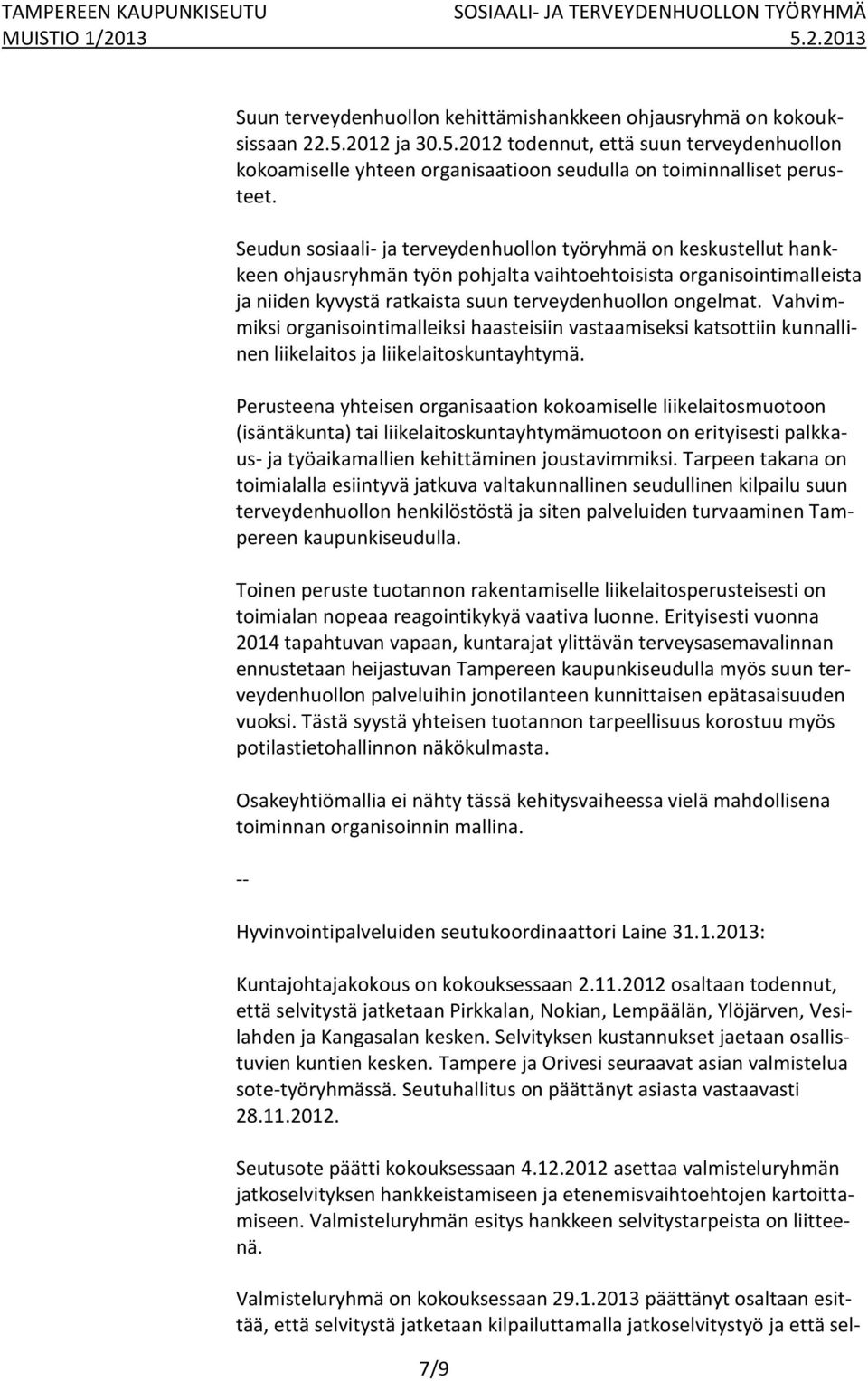 Vahvimmiksi organisointimalleiksi haasteisiin vastaamiseksi katsottiin kunnallinen liikelaitos ja liikelaitoskuntayhtymä.