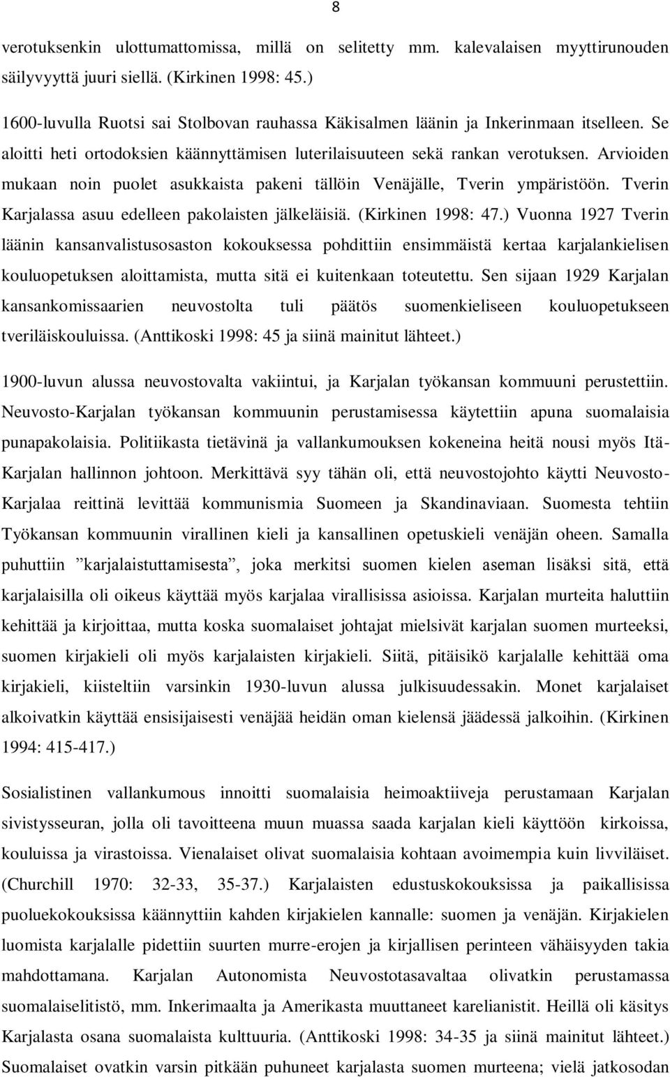 Arvioiden mukaan noin puolet asukkaista pakeni tällöin Venäjälle, Tverin ympäristöön. Tverin Karjalassa asuu edelleen pakolaisten jälkeläisiä. (Kirkinen 1998: 47.