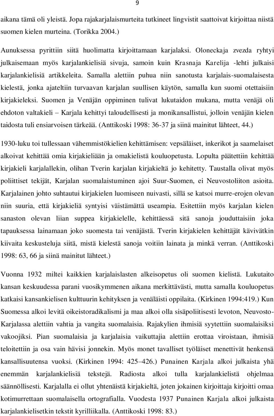 Oloneckaja zvezda ryhtyi julkaisemaan myös karjalankielisiä sivuja, samoin kuin Krasnaja Karelija -lehti julkaisi karjalankielisiä artikkeleita.