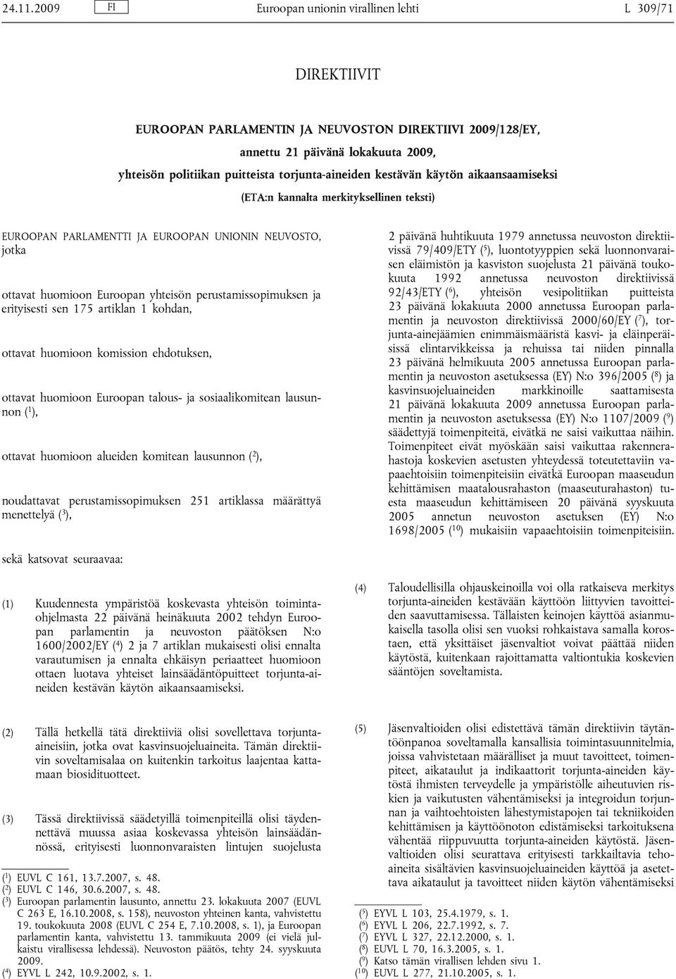 torjunta-aineiden kestävän käytön aikaansaamiseksi (ETA:n kannalta merkityksellinen teksti) EUROOPAN PARLAMENTTI JA EUROOPAN UNIONIN NEUVOSTO, jotka ottavat huomioon Euroopan yhteisön