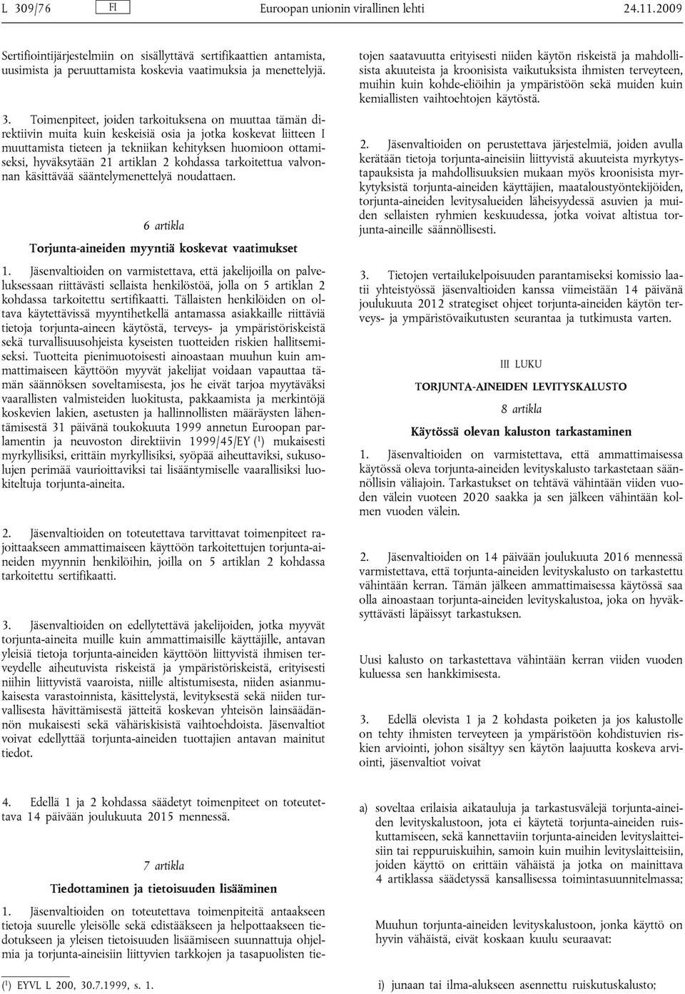 artiklan 2 kohdassa tarkoitettua valvonnan käsittävää sääntelymenettelyä noudattaen. 6 artikla Torjunta-aineiden myyntiä koskevat vaatimukset 1.