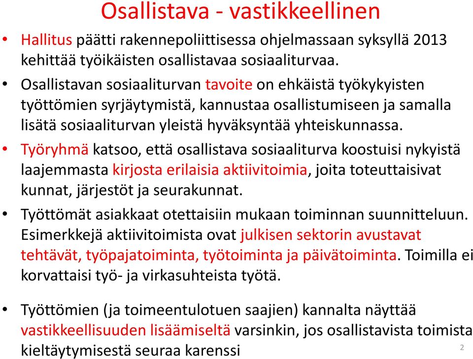 Työryhmä katsoo, että osallistava sosiaaliturva koostuisi nykyistä laajemmasta kirjosta erilaisia aktiivitoimia, joita toteuttaisivat kunnat, järjestöt ja seurakunnat.