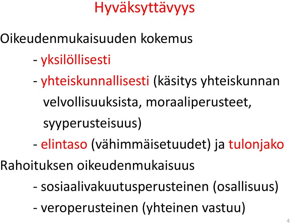 moraaliperusteet, syyperusteisuus) - elintaso (vähimmäisetuudet) ja tulonjako