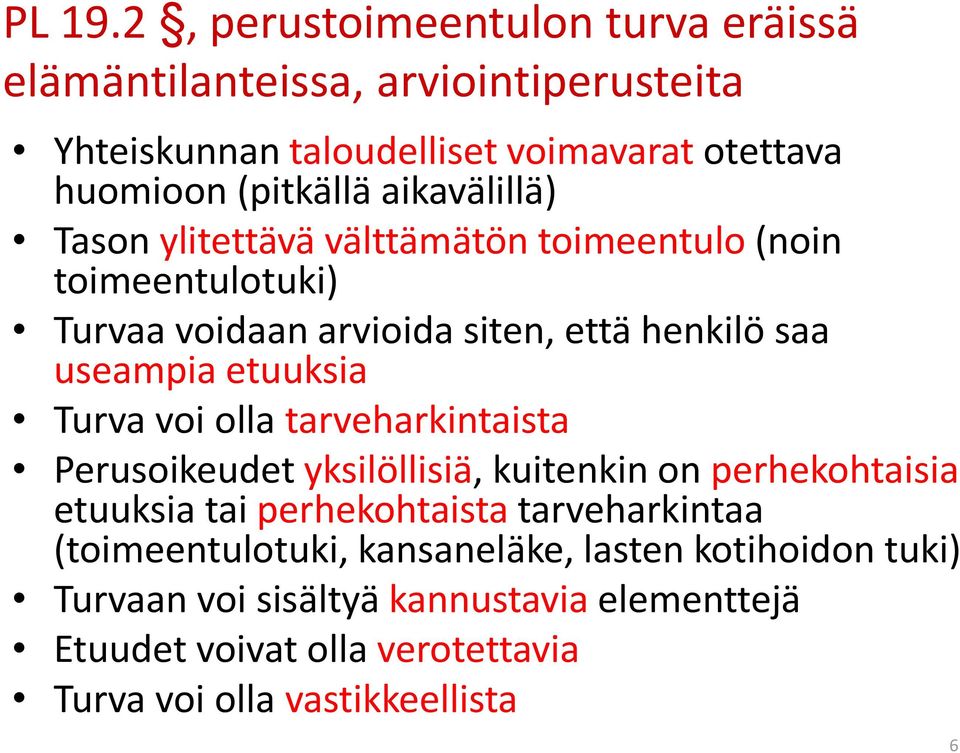 aikavälillä) Tason ylitettävä välttämätön toimeentulo (noin toimeentulotuki) Turvaa voidaan arvioida siten, että henkilö saa useampia etuuksia